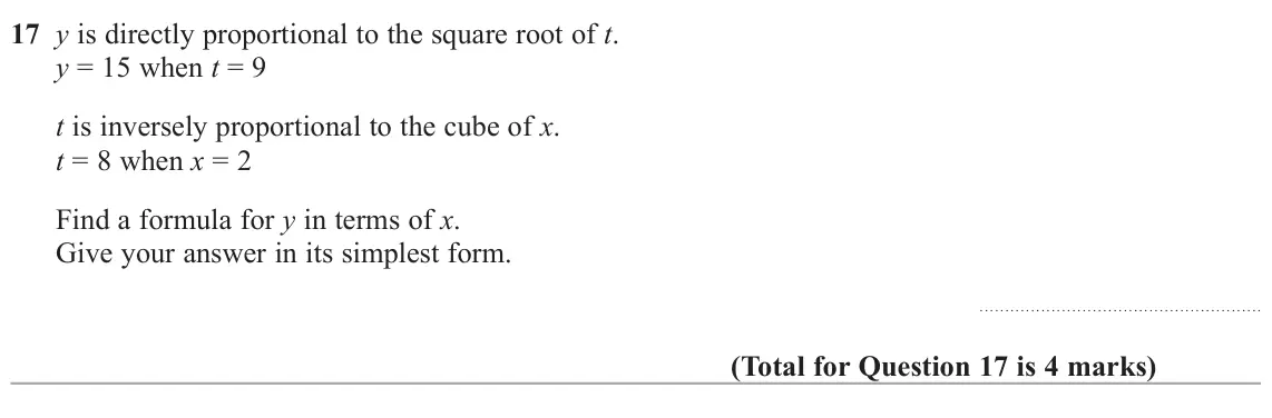 June 2022 Paper 1H, question 17: y is directly proportional to the square root of t. y = 15 when t = 9 t is inversely proportional to the cube of x. t = 8 when x = 2 Find a formula for y in ter
