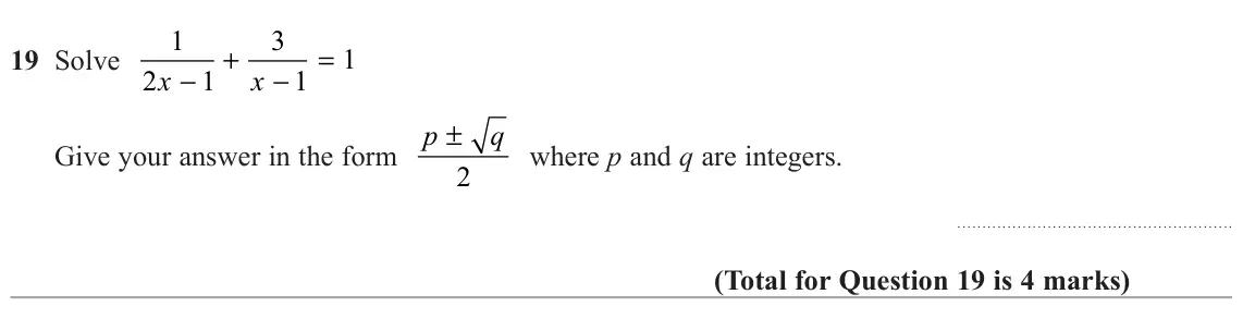 June 2022 Paper 1H, question 19: Solve + = 1 x − x − 2 1 1 Give your answer in the form p ± q where p and q are integers. 2