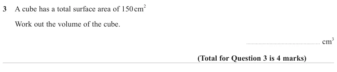 June 2023 Paper 1H, question 3: A cube has a total surface area of 150 cm 2 Work out the volume of the cube. cm 3