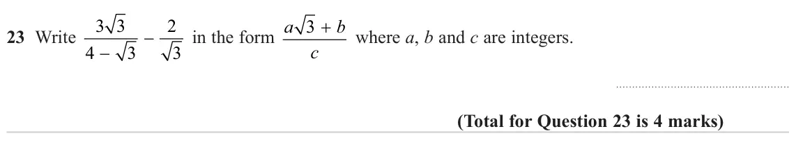 June 2023 Paper 1H, question 23: Write − where a, b and c are integers. c 4 − 3 3