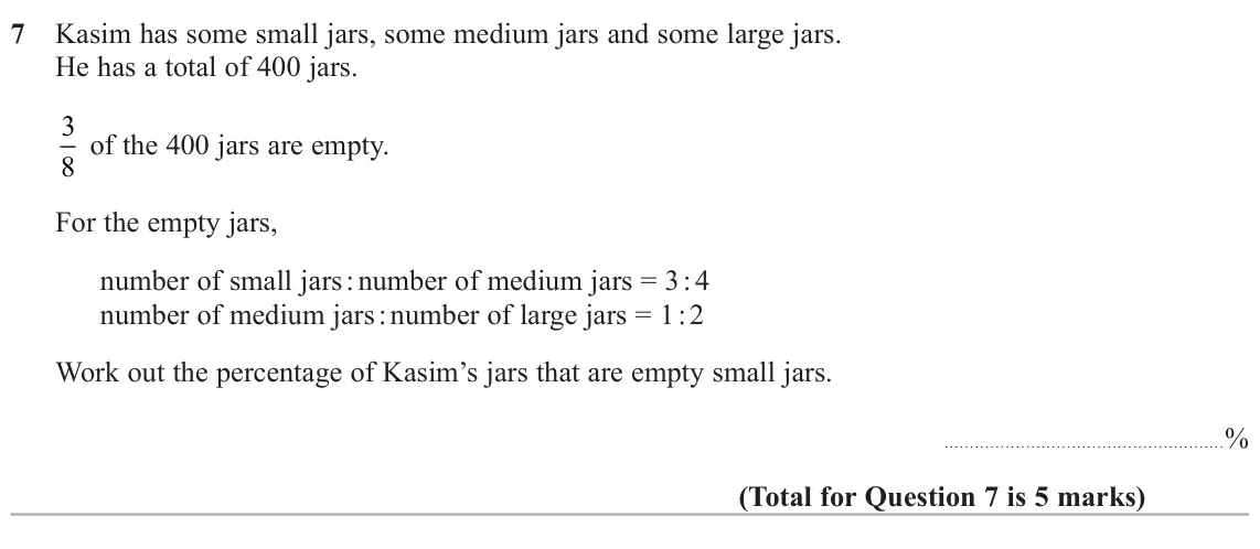 June 2024 Paper 1H, question 7: Kasim has some small jars, some medium jars and some large jars. He has a total of 400 jars. 3 8 of the 400 jars are empty. For the empty jars, number of small 