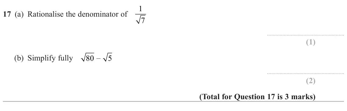 June 2024 Paper 1H, question 17: (a) Rationalise the denominator of 1 7 (b) Simplify fully 80 – 5