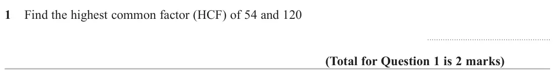 June 2025 Paper 1H, question 1: Find the highest common factor (HCF) of 54 and 120