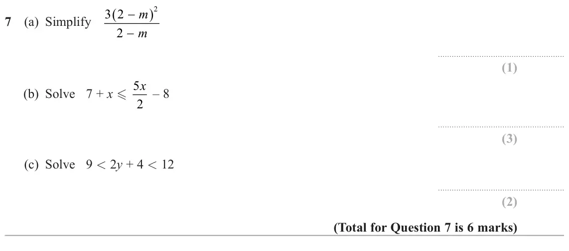 June 2025 Paper 1H, question 7: (a) Simplify 3 2 m 2 m x – 8 (b) Solve 7 + x 5 2 (c) Solve 9 < 2y + 4 < 12