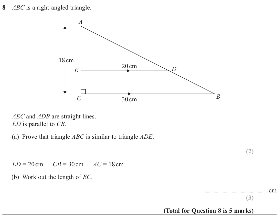 June 2025 Paper 1H, question 8: ABC is a right-angled triangle. A 18 cm 20 cm D E B C 30 cm AEC and ADB are straight lines. ED is parallel to CB. (a) Prove that triangle ABC is similar to tria