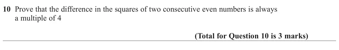 June 2025 Paper 1H, question 10: Prove that the difference in the squares of two consecutive even numbers is always a multiple of 4