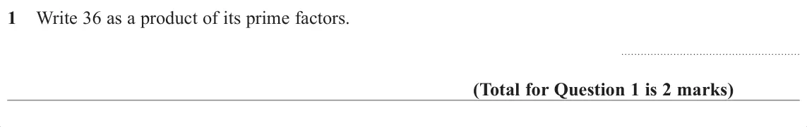 November 2017 Paper 1H, question 1: Write 36 as a product of its prime factors.