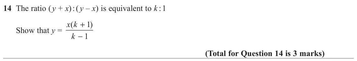 November 2017 Paper 1H, question 14: The ratio ( y + x) : ( y – x) is equivalent to k : 1 Show that y = x k ( 1 ) + k 1 −