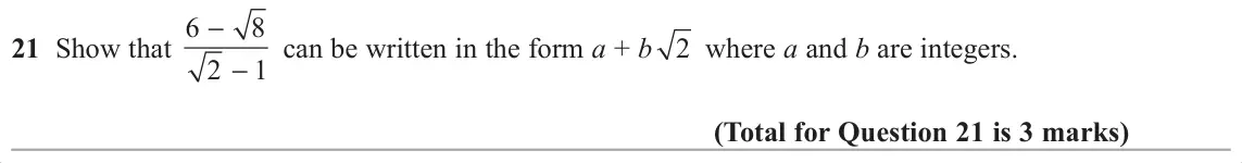 November 2017 Paper 1H, question 21: Show that 6 8 − can be written in the form a + b 2 where a and b are integers. 2 1 −