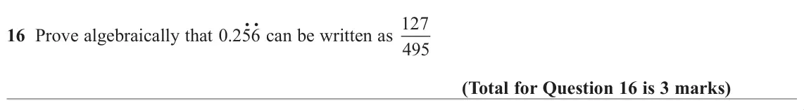 November 2018 Paper 1H, question 16: Prove algebraically that 0.25. 6. can be written as 127 495