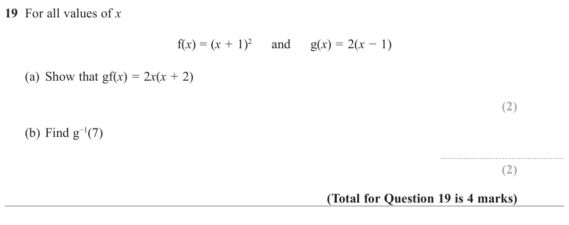 November 2018 Paper 1H, question 19: For all values of x f(x) = (x + 1)2 and g(x) = 2(xí  (a) Show that gf(x) = 2x(x + 2) (b) Find gí