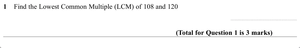 November 2019 Paper 1H, question 1: Find the Lowest Common Multiple (LCM) of 108 and 120