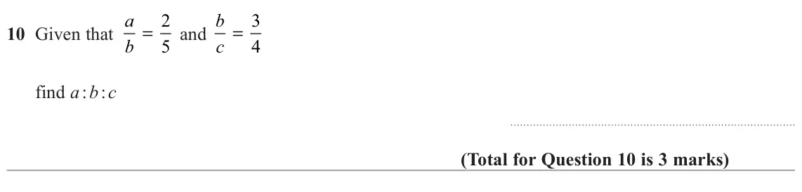 November 2020 Paper 1H, question 10: Given that a b = 2 5 and b c = 3 4 find a : b : c