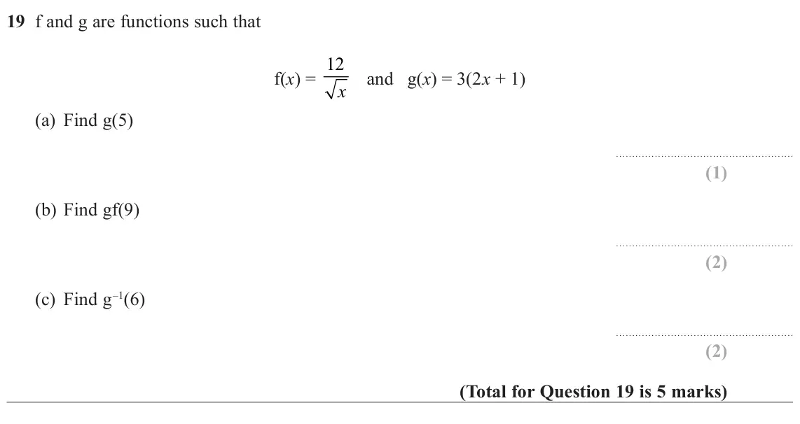 November 2020 Paper 1H, question 19: f and g are functions such that 12 f(x) = x and g(x) = 3(2x + 1) (a) Find g (b) Find gf (c) Find g–1