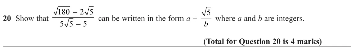 November 2020 Paper 1H, question 20: Show that can be written in the form a + b where a and b are integers. − 5 5 5