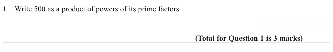November 2022 Paper 1H, question 1: Write 500 as a product of powers of its prime factors.