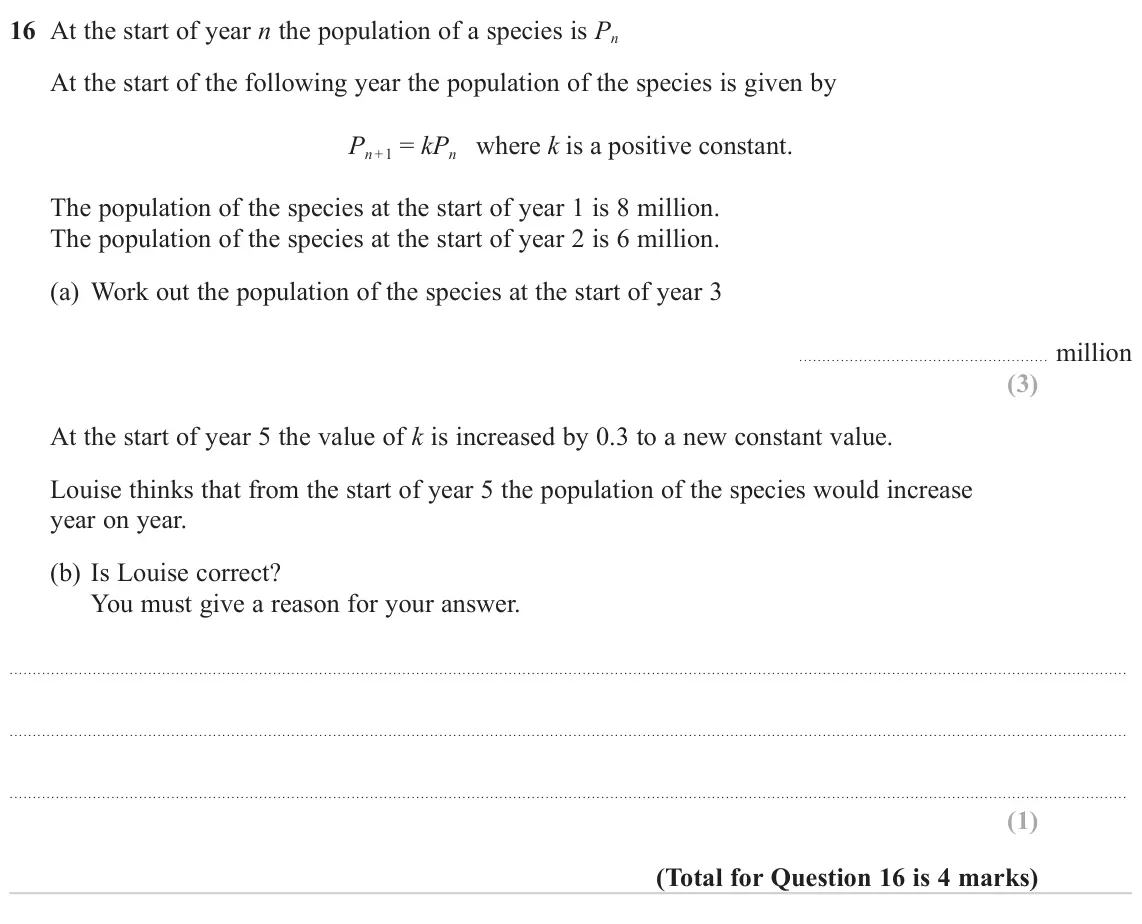 November 2023 Paper 1H, question 16: At the start of year n the population of a species is Pn At the start of the following year the population of the species is given by Pn + 1 = kPn where k is a