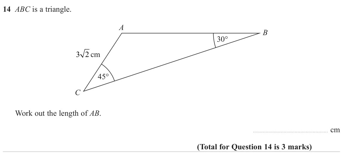 November 2024 Paper 1H, question 14: ABC is a triangle. A B 30° 3 2 cm 45° C Work out the length of AB. cm