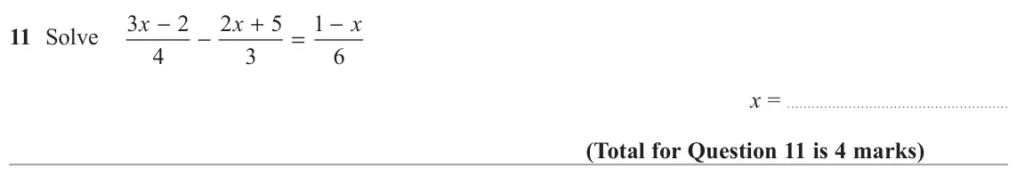 June 2017 Paper 2H, question 11: Solve 3 x 2 2 x 5 1 x − + − − = 4 3 6 x =