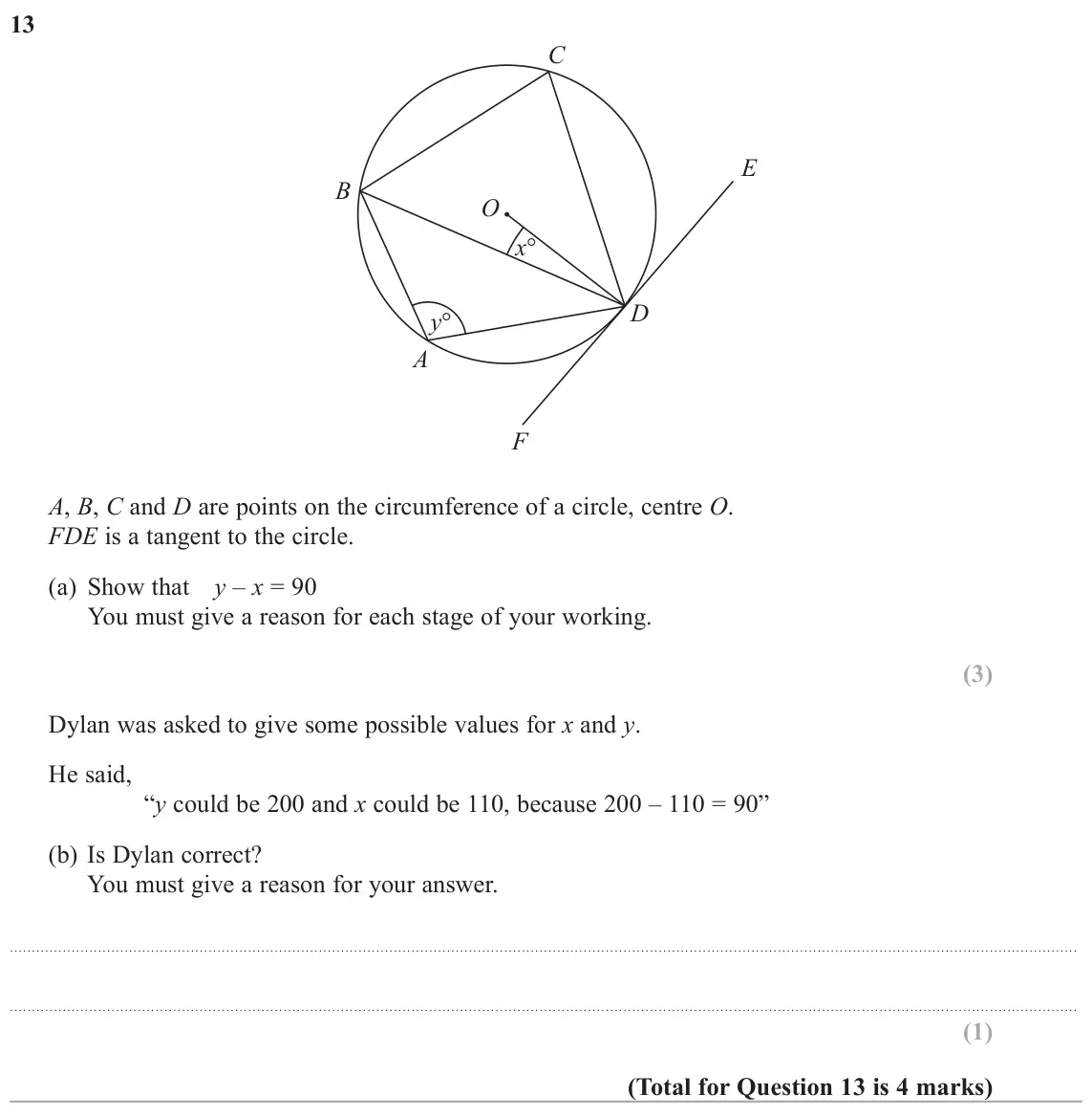 June 2018 Paper 2H, question 13: C E B O xq D yq A F A, B, C and D are points on the circumference of a circle, centre O. FDE is a tangent to the circle. (a) Show that y – x = 90 You must give