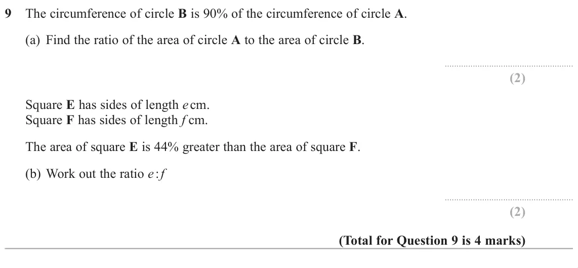 June 2019 Paper 2H, question 9: The circumference of circle B is 90% of the circumference of circle A. (a) Find the ratio of the area of circle A to the area of circle B. Square E has sides of