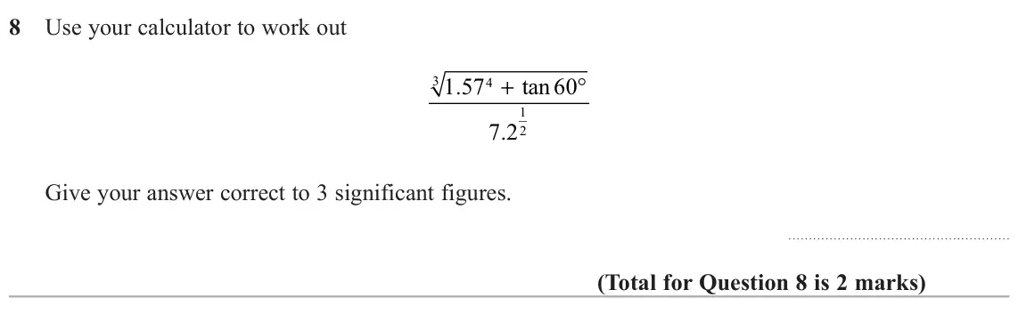June 2022 Paper 2H, question 8: Use your calculator to work out + ° 3 1 57 . tan 60 4 1 7 2 . 2 Give your answer correct to 3 significant figures.