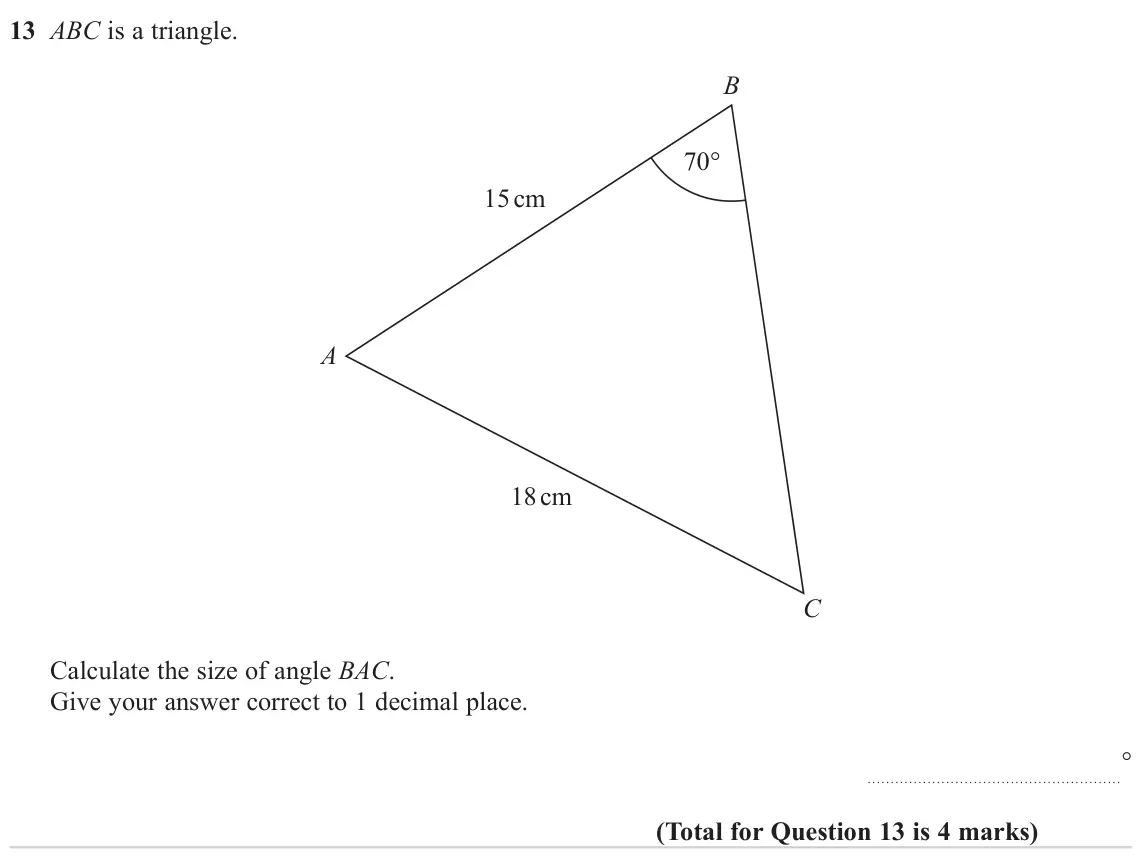 June 2023 Paper 2H, question 13: ABC is a triangle. B 70° 15 cm A 18 cm C Calculate the size of angle BAC. Give your answer correct to 1 decimal place. °