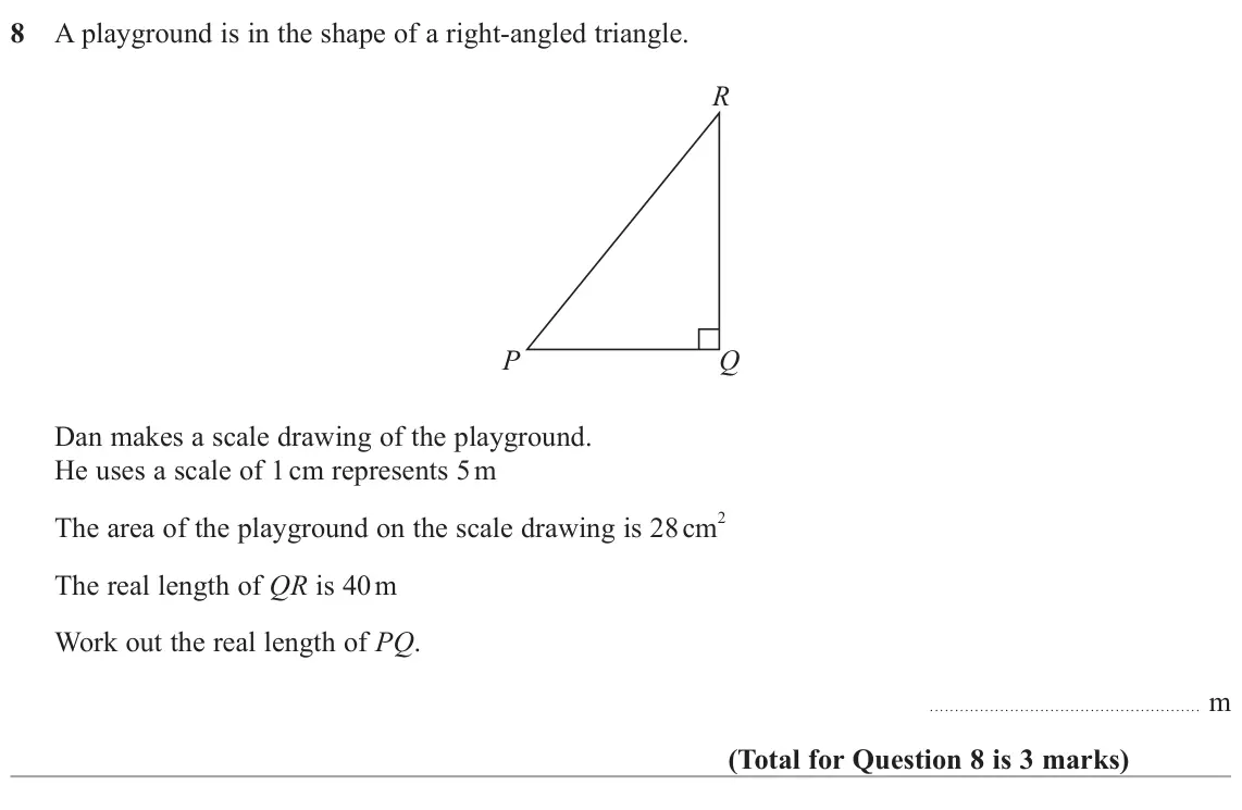 June 2024 Paper 2H, question 8: A playground is in the shape of a right-angled triangle. R P Q Dan makes a scale drawing of the playground. He uses a scale of 1 cm represents 5 m The area of t