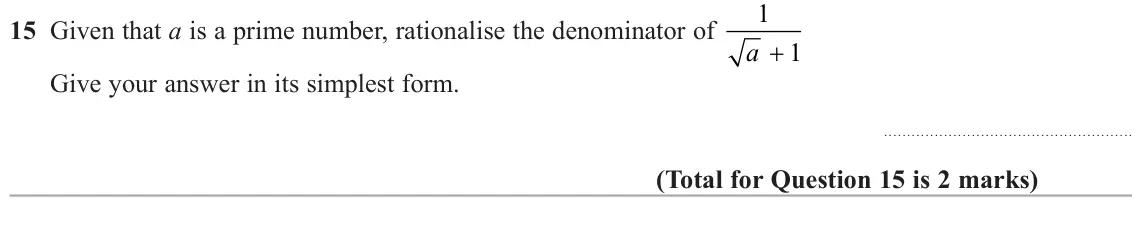 June 2024 Paper 2H, question 15: Given that a is a prime number, rationalise the denominator of a + 1 Give your answer in its simplest form.