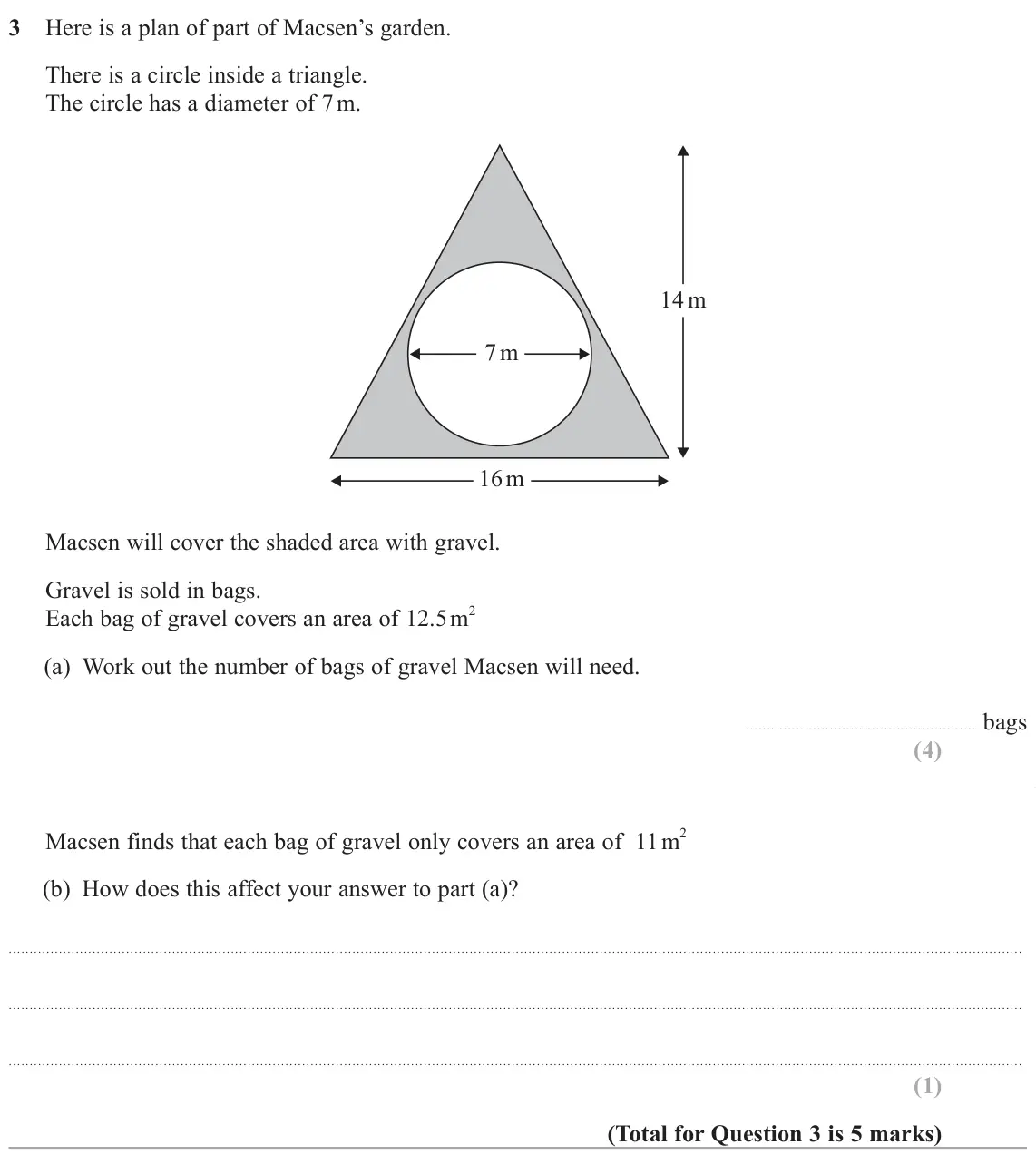 June 2025 Paper 2H, question 3: Here is a plan of part of Macsen’s garden. There is a circle inside a triangle. The circle has a diameter of 7 m. 14 m 7 m 16 m Macsen will cover the shaded are