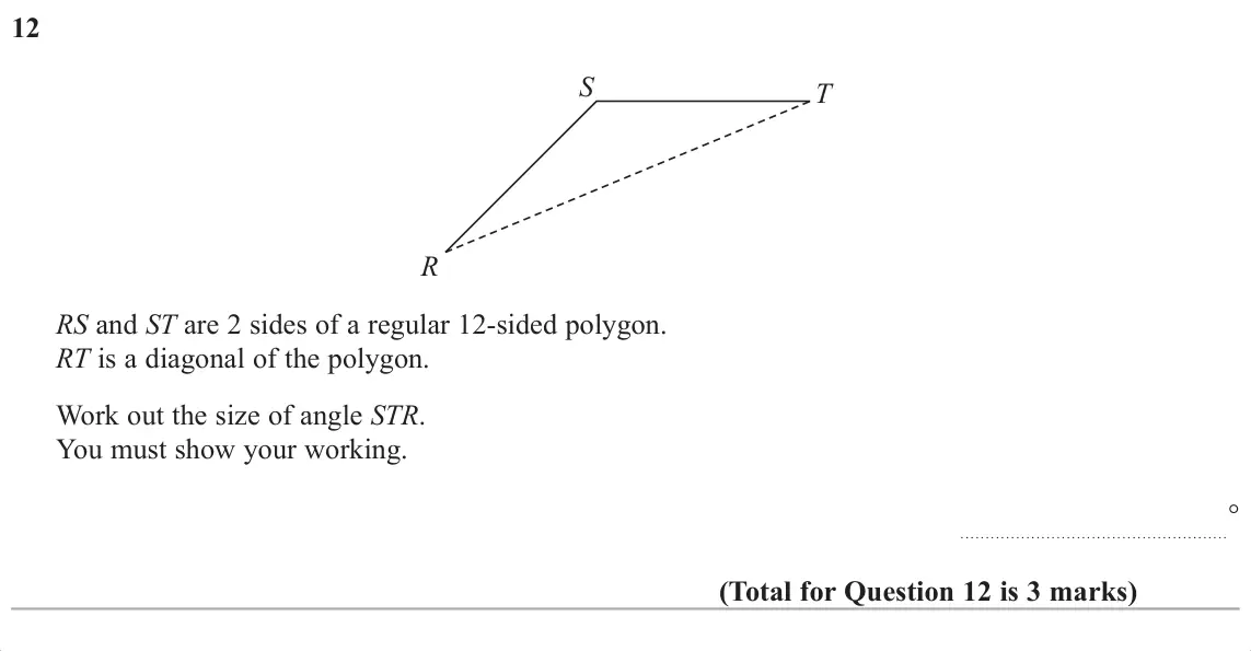 November 2017 Paper 2H, question 12: S T R RSDQGSTDUHVLGHVRIDUHJXODUVLGHGSRO\JRQ RTLVDGLDJRQDORIWKHSRO\JRQ  :RUNRXWWKHVL]HRIDQJOHSTR.  <RXPXVWVKRZ\RXUZRUNLQJ 