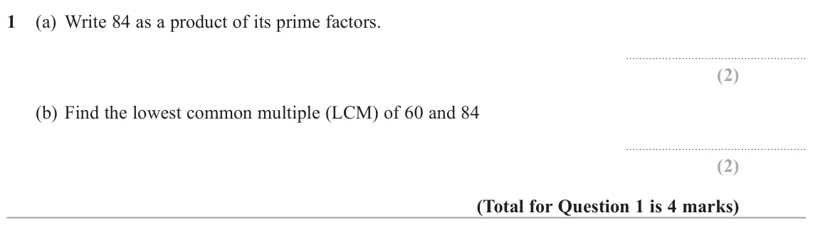 November 2020 Paper 2H, question 1: (a) Write 84 as a product of its prime factors. (b) Find the lowest common multiple (LCM) of 60 and 84