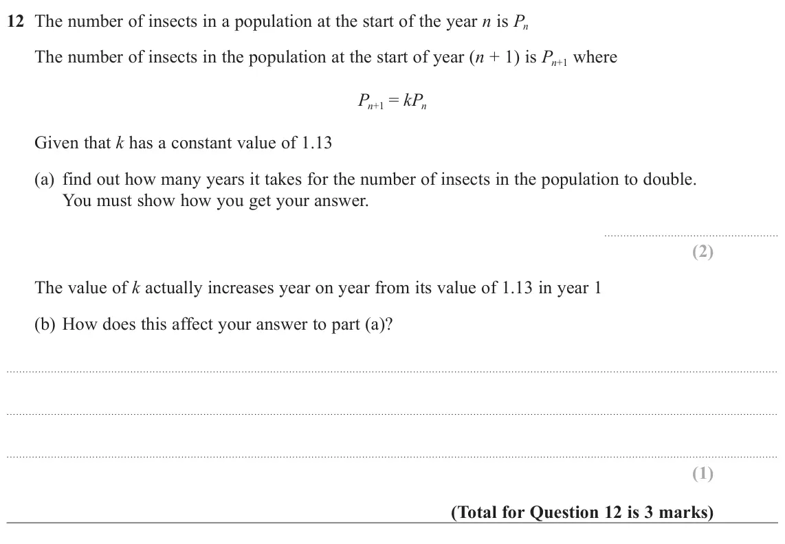 November 2022 Paper 2H, question 12: The number of insects in a population at the start of the year n is Pn The number of insects in the population at the start of year (n + 1) is Pn+1 where Pn+1 =