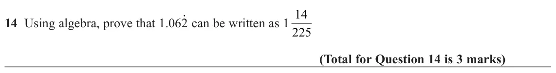 November 2022 Paper 2H, question 14: Using algebra, prove that 1.062∙ can be written as 1 14 225