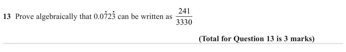 November 2023 Paper 2H, question 13: Prove algebraically that 0.07. 23. can be written as 241 3330