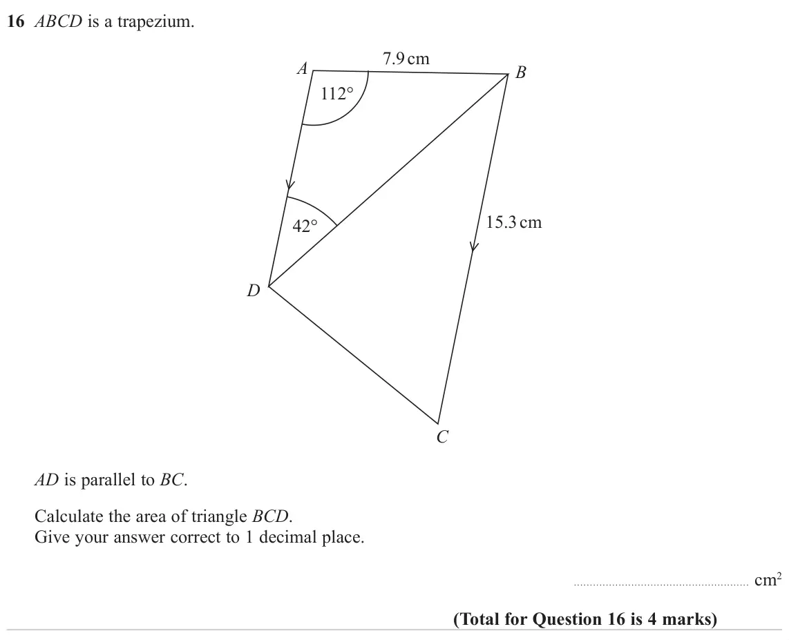 November 2023 Paper 2H, question 16: ABCD is a trapezium. 7.9 cm A B 112° 15.3 cm 42° D C AD is parallel to BC. Calculate the area of triangle BCD. Give your answer correct to 1 decimal place. cm2