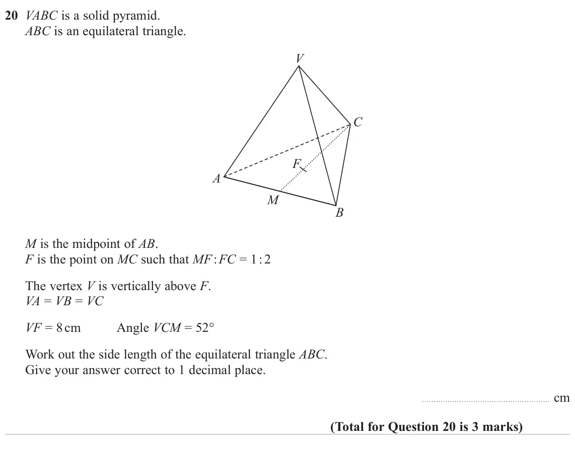 November 2024 Paper 2H, question 20: VABC is a solid pyramid. ABC is an equilateral triangle. V C F A M B M is the midpoint of AB. F is the point on MC such that MF : FC = 1 : 2 The vertex V is ver