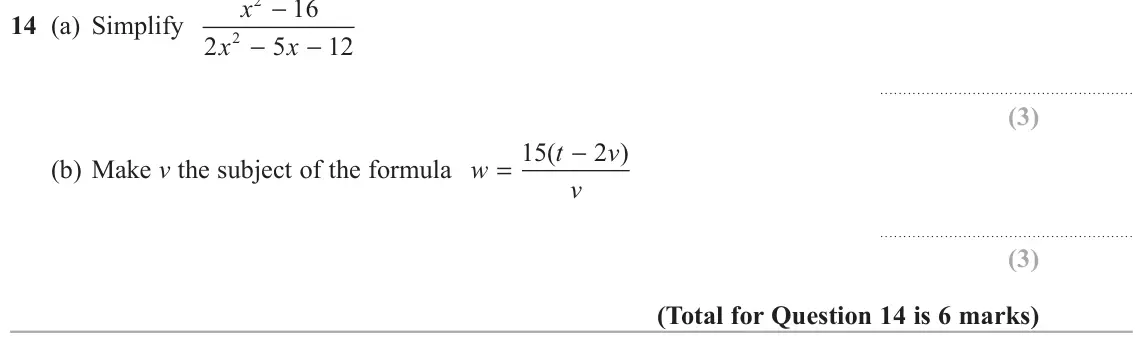 June 2017 Paper 3H, question 14: (a) Simplify 2 x x 2 − 5 − 12 15 ( t − 2 v ) (b) Make v the subject of the formula w = v