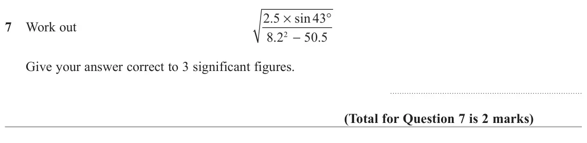 June 2019 Paper 3H, question 7: Work out 8 2 . 2 50 5 . − Give your answer correct to 3 significant figures.