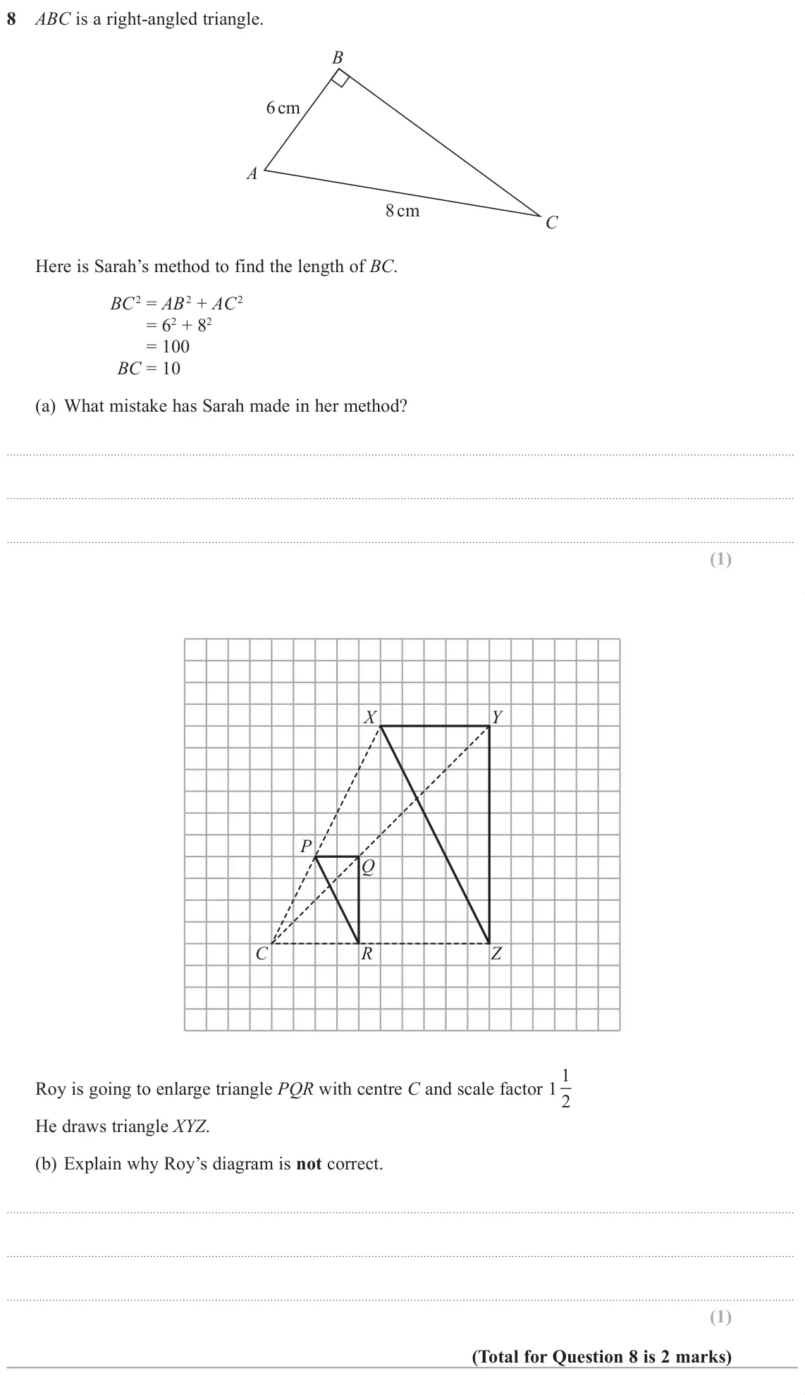 June 2019 Paper 3H, question 8: ABC is a right-angled triangle. B 6 cm A 8 cm C Here is Sarah’s method to find the length of BC. BC௘2 = AB௘2 + AC௘2 = 62 + 82 = 100 BC = 10 (a) What mistake has