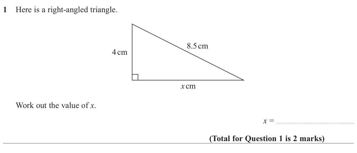June 2022 Paper 3H, question 1: Here is a right-angled triangle. 8.5 cm 4 cm x cm Work out the value of x. x =