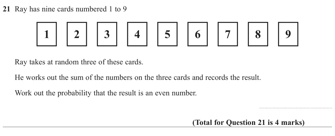 June 2022 Paper 3H, question 21: Ray has nine cards numbered 1 to 9 1 2 3 4 5 6 7 8 9 Ray takes at random three of these cards. He works out the sum of the numbers on the three cards and record