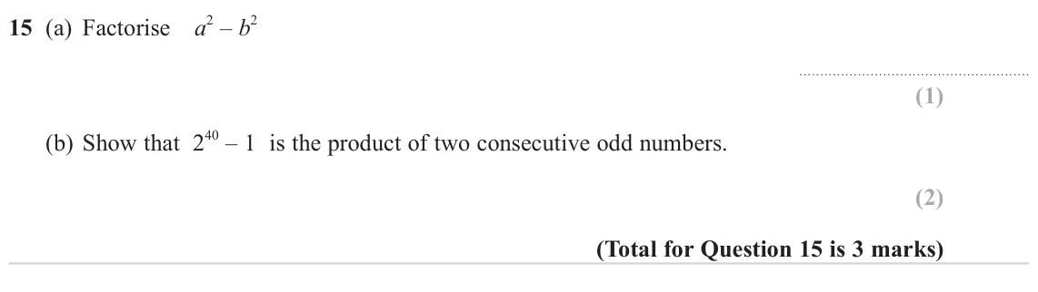 June 2023 Paper 3H, question 15: (a) Factorise a 2 – b 2 40 – 1 is the product of two consecutive odd numbers. (b) Show that 2