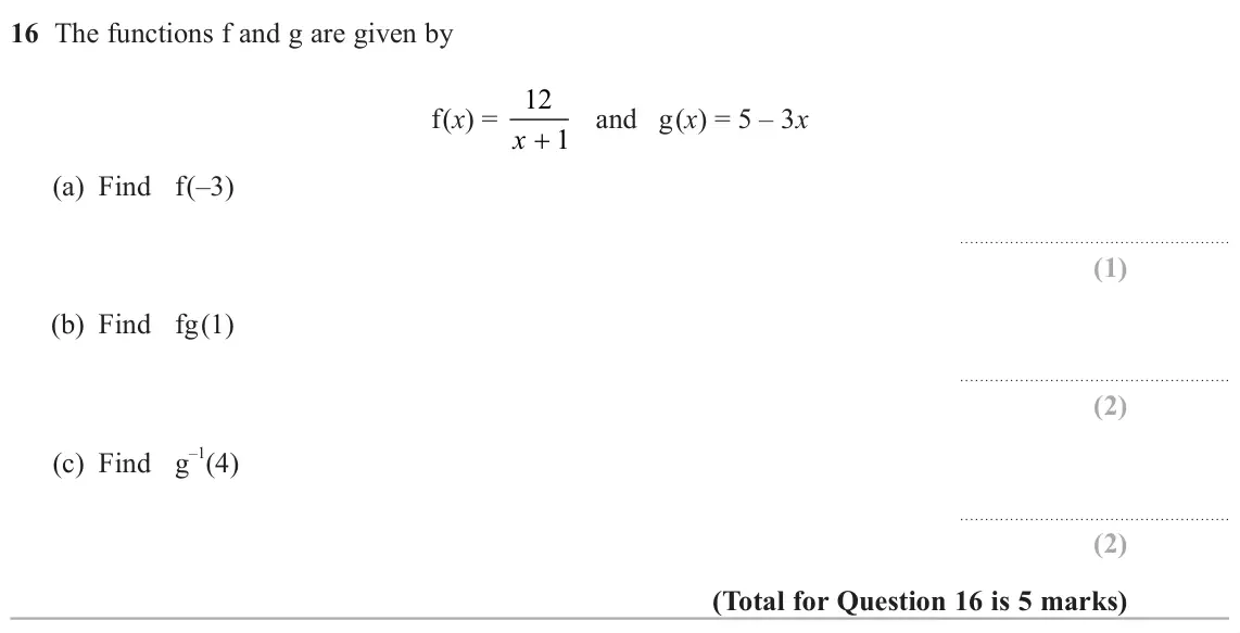 June 2024 Paper 3H, question 16: The functions f and g are given by f(x) = 12 and g(x) = 5 – 3x x + 1 (a) Find f(–3) (b) Find fg –1 (c) Find g