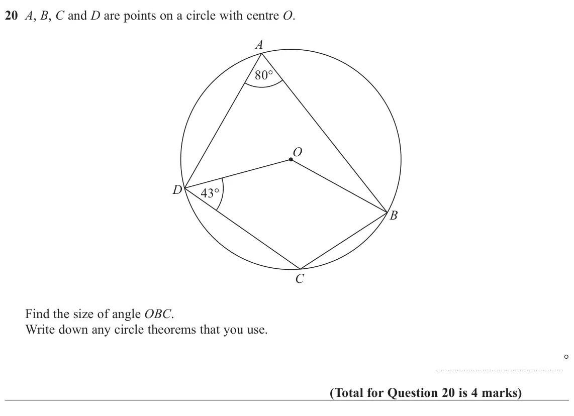 June 2025 Paper 3H, question 20: A, B, C and D are points on a circle with centre O. A 80 O D 43 B C Find the size of angle OBC. Write down any circle theorems that you use. °