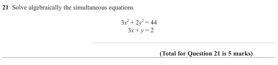 June 2025 Paper 3H, question 21: Solve algebraically the simultaneous equations 2 + 2y 2 = 44 3x 3x + y = 2
