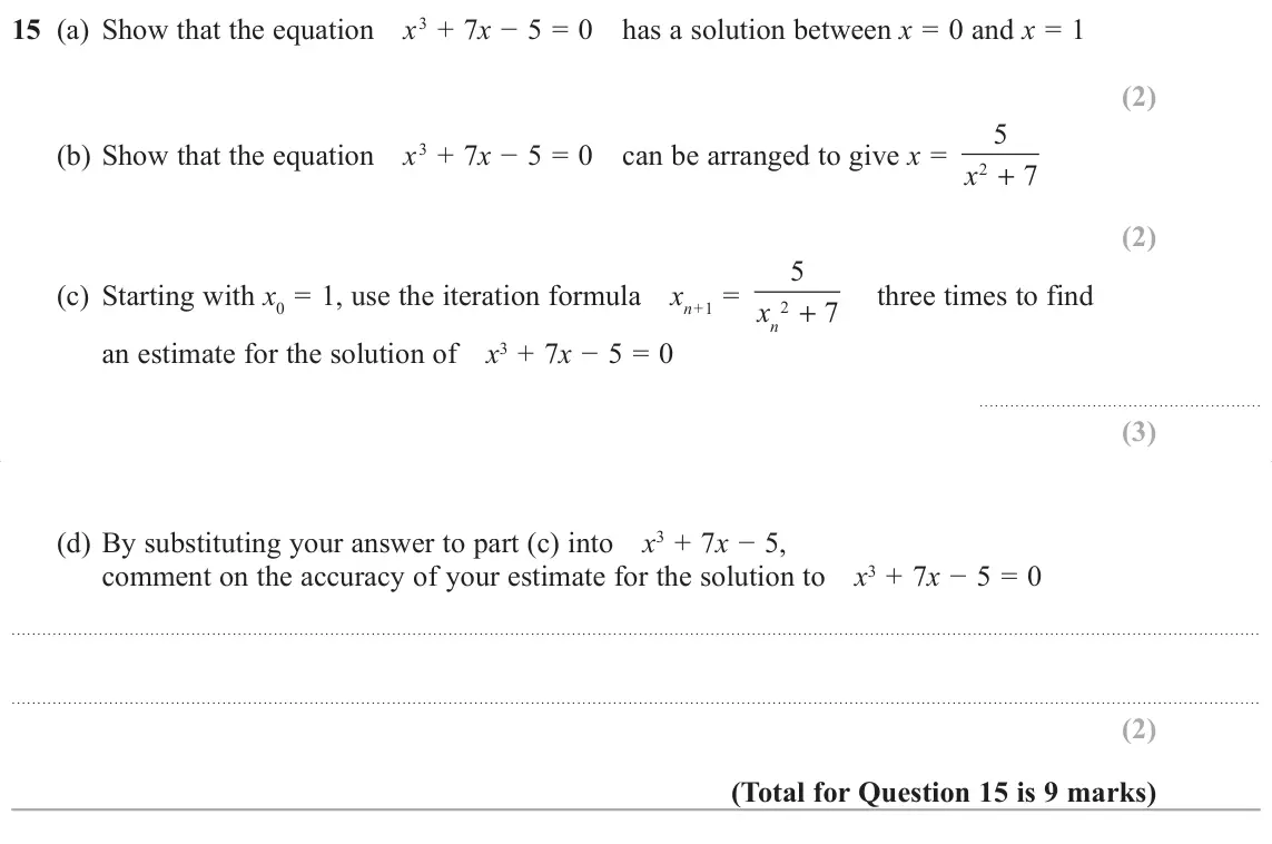 November 2017 Paper 3H, question 15: (a) Show that the equation x௘3 + 7xí  KDVDVROXWLRQEHWZHHQx = 0 and x = 1 5 (b) Show that the equation x௘3 + 7xí  FDQEHDUUDQJHGWRJLYHx = 2