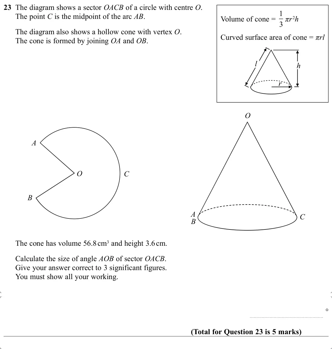 November 2019 Paper 3H, question 23: The diagram shows a sector OACB of a circle with centre O. The point C is the midpoint of the arc AB. Volume of cone = 2h The diagram also shows a hollow cone w