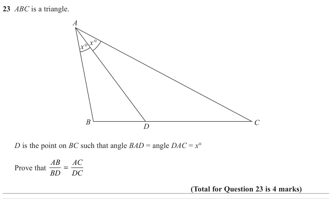 November 2021 Paper 3H, question 23: ABC is a triangle. A x° x° B C D D is the point on BC such that angle BAD = angle DAC = x° Prove that AB AC = BD DC