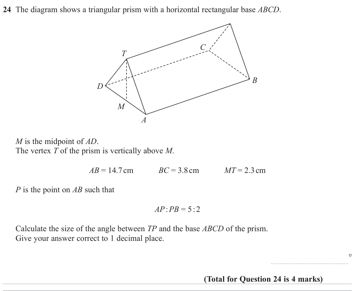 November 2023 Paper 3H, question 24: The diagram shows a triangular prism with a horizontal rectangular base ABCD. C T B D M A M is the midpoint of AD. The vertex T of the prism is vertically above